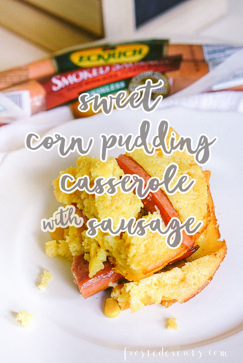 Corn Pudding Casserole Recipe -Comfort Foods - Eckrich Sausage dinner recipes- casserole recipes frostedevents.com