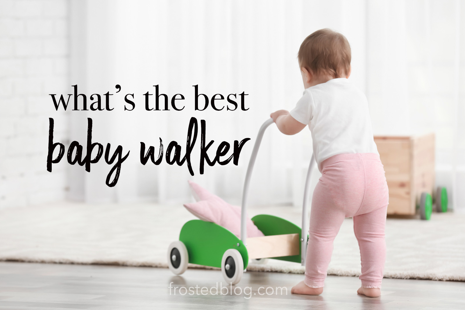 Best Baby Walker - Baby Gear most loved by moms @frostedevents 